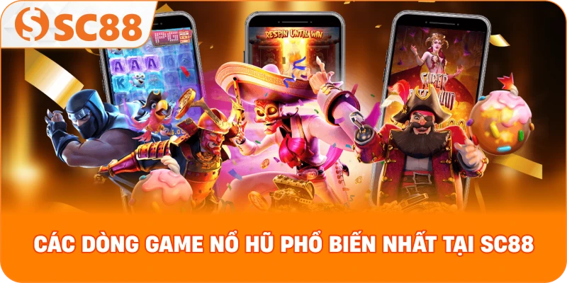 Các dòng game nổ hũ phổ biến nhất tại SC88