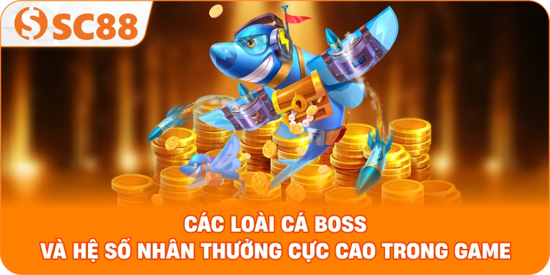 các loài cá Boss và hệ số nhân thưởng cực cao trong game