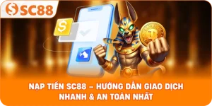 Nạp tiền SC88 – Quy trình giao dịch siêu tốc và an toàn tuyệt đối